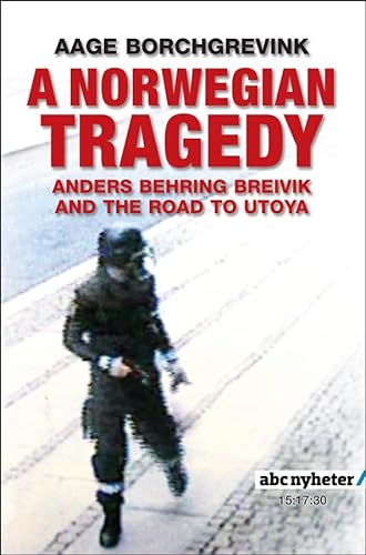 A Norwegian Tragedy: Anders Behring Breivik and the Massacre on Utøya von Wiley